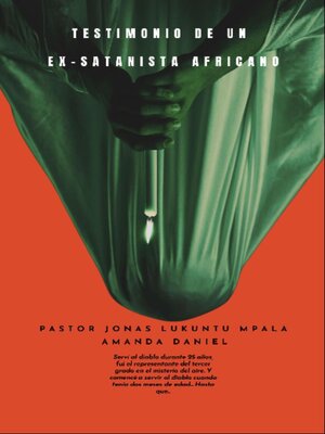 cover image of TESTIMONIO DE UN EX-SATANISTA africano--Pastor JONAS LUKUNTU MPALA AMANDA DANIEL